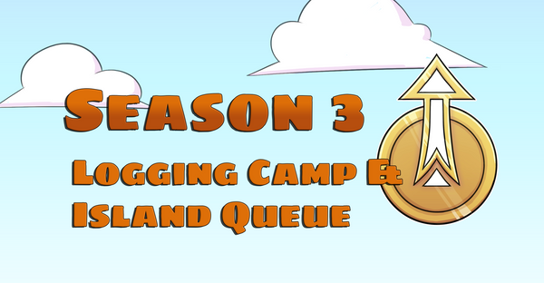 Season 3: Logging Camp and Island Queue